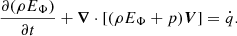 $$ \begin{aligned} \frac{\partial (\rho E_\Phi )}{\partial t} + \boldsymbol{\nabla } \cdot [( \rho E_\Phi + p ) \boldsymbol{V} ] = \dot{q}. \end{aligned} $$