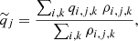 $$ \begin{aligned} \widetilde{q}_j = \frac{\sum _{i,k} q_{i,j,k}\ \rho _{i,j,k}}{\sum _{i,k} \rho _{i,j,k}}, \end{aligned} $$