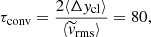 $$ \begin{aligned} \tau _\mathrm{conv} = \frac{2 \langle \Delta { y}_\mathrm{cl} \rangle }{\langle \widetilde{{ v}}_\mathrm{rms} \rangle } = 80, \end{aligned} $$