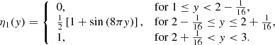 $$ \begin{aligned} \eta _1({ y}) = {\left\{ \begin{array}{ll} 0,&\mathrm{for} \ 1 \le { y} < 2 - \frac{1}{16}, \\ \frac{1}{2}\left[1 + \sin \left( 8\pi { y} \right)\right],&\mathrm{for} \ 2 - \frac{1}{16} \le { y} \le 2 + \frac{1}{16}, \\ 1,&\mathrm{for} \ 2 + \frac{1}{16} < { y} < 3. \end{array}\right.} \end{aligned} $$
