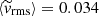$ \langle \widetilde{\mathit{v}}_{\mathrm{rms}} \rangle = 0.034 $