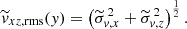 $$ \begin{aligned} &\widetilde{{ v}}_{xz,\mathrm{rms} }({ y}) = \left( \widetilde{\sigma }_{{ v},x}^{\,2} + \widetilde{\sigma }_{{ v},z}^{\,2} \right) ^\frac{1}{2}. \end{aligned} $$