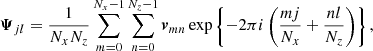 $$ \begin{aligned}&\boldsymbol{\Psi }_{jl} = \frac{1}{N_x N_z} \sum _{m=0}^{N_x-1} \sum _{n=0}^{N_z-1} \boldsymbol{v}_{mn} \exp \left\{ -2 \pi i \left( \frac{m j}{N_x} + \frac{n l}{N_z} \right) \right\} , \end{aligned} $$