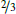 $ \nicefrac{2}{3} $