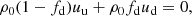 $$ \begin{aligned} \rho _0 (1 - f_\mathrm{d} ) u_\mathrm{u} + \rho _0 f_\mathrm{d} u_\mathrm{d} = 0, \end{aligned} $$
