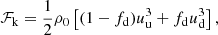 $$ \begin{aligned} \mathcal{F} _\mathrm{k} = \frac{1}{2} \rho _0 \left[ (1 - f_\mathrm{d} ) u_\mathrm{u} ^3 + f_\mathrm{d} u_\mathrm{d} ^3 \right], \end{aligned} $$