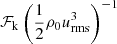 $ \mathcal{F}_{\mathrm{k}} \left( \frac{1}{2} \rho_0 u_{\mathrm{rms}}^3 \right)^{-1} $