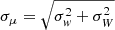 $ \sigma_\mu=\sqrt{\sigma_{\mathit{w}}^2+\sigma_{W}^2} $