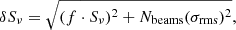$$ \begin{aligned} \delta S_\nu = \sqrt{(f \cdot S_\nu )^2 + N_{\rm beams} (\sigma _{\rm rms})^2}, \end{aligned} $$
