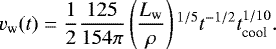 \begin{equation*} v_{\textrm{w}}(t)=\frac{1}{2}\frac{125}{154\pi}\left(\frac{L_{\textrm{w}}}{\rho}\right){}^{1/5}t^{-1/2} t_{\textrm{cool}}^{1/10}.{} \end{equation*}