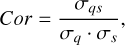 $Cor = {{{\sigma_{qs}}} \over {{\sigma_q}{\sigma_s}}},$