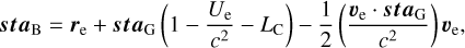 $st{a_B} = {r_e} + st{a_G}\left({1 - {{{U_e}} \over {{c^2}}} - {L_c}} \right) - {1 \over 2}\left({{{{v_e}st{a_G}} \over {{c^2}}}} \right){v_{e,}}$