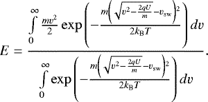 \begin{equation*}E= \frac{\int\limits_{0}^{\infty}\frac{mv^2}{2}\exp\left(-\frac{m\left(\sqrt{v^{2}-\frac{2qU}{m}}-v_{\textrm{sw}}\right){}^{2}}{2k_{\textrm{B}}T}\right)dv}{\int\limits_{0}^{\infty}\exp\left(-\frac{m\left(\sqrt{v^{2}-\frac{2qU}{m}}-v_{\textrm{sw}}\right){}^{2}}{2k_{\textrm{B}}T}\right)dv}.\end{equation*}