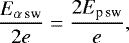 \begin{equation*}\frac{E_{\alpha\,\textrm{sw}}}{2 e} = \frac{2E_{\textrm{p}\,\textrm{sw}}}{e},\end{equation*}