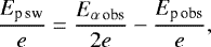 \begin{equation*}\frac{E_{\textrm{p}\,\textrm{sw}}}{e} = \frac{E_{\alpha\,\textrm{obs}}}{2e} - \frac{E_{\textrm{p}\,\textrm{obs}}}{e},\end{equation*}