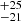 $ _{-21}^{+25} $