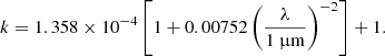 $$ \begin{aligned} k = 1.358 \times 10^{-4} \left[ 1 + 0.00752 \left(\frac{\lambda }{1 \ \upmu \mathrm{m}} \right)^{-2} \right] + 1. \end{aligned} $$