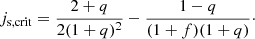 $$ \begin{aligned} j_{\rm s,crit} = \frac{2+q}{2(1+q)^2} - \frac{1 - q}{(1 + f)(1+q)}\cdot \end{aligned} $$