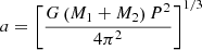 $$ \begin{aligned}&a = \left[\dfrac{G \left(M_1 + M_2 \right) P^2}{4 \pi ^2} \right]^{1/3} \end{aligned} $$