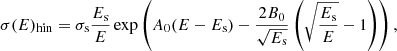 $$ \begin{aligned} \sigma (E)_{\rm hin} = \sigma _{\rm s}\frac{E_{\rm s}}{E}\exp \left(A_{0} (E-E_{\rm s}) - \frac{2B_{0}}{\sqrt{E_{\rm s}}} \left(\sqrt{\frac{E_{\rm s}}{E}} - 1\right)\right), \end{aligned} $$