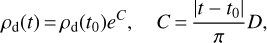 $\matrix{ {{\rho_{\rm{d}}}(t) = {\rho_{\rm{d}}}({t_0}){e^C},} & {C = {{\left| {t - {t_0}} \right|} \over \pi }} \cr } D,$