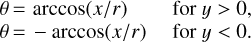 $\matrix{ {\theta = \arccos (x/r)} \hfill & {{\rm{for}}\,y > 0,} \hfill \cr {\theta = - \arccos (x/r)} \hfill & {{\rm{for}}\,y < 0.} \hfill \cr }$