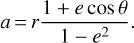 $a = r{{1 + e\,\cos \theta } \over {1 - {e^2}}}.$