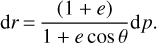 ${\rm{d}}r = {{(1 + e)} \over {1 + e\,\cos \theta }}{\rm{d}}p.$