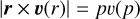 $\left| {r \times v(r)} \right| = pv(p)$