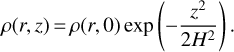 $\rho (r,z) = \rho (r,0)\exp \left({ - {{{z^2}} \over {2{H^2}}}} \right).$