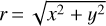 $r = \sqrt {{x^2} + {y^2}}$