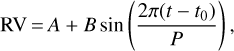 ${\rm{RV = }}A + B\,\sin \left({{{2\pi (t - {t_0})} \over P}} \right),$