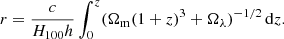 $$ \begin{aligned} r = \frac{c}{H_{100}h}\int _{0}^{z} (\Omega _{\rm m}(1+z)^3+\Omega _{\lambda })^{-1/2}\,\mathrm{d}z. \end{aligned} $$