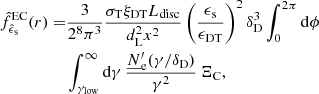 $$ \begin{aligned} \begin{aligned} \hat{f}_{\hat{\epsilon }_{\rm s}}^\mathrm{EC}(r) =&\frac{3}{2^8 \pi ^3} \frac{\sigma _{\rm T} \xi _{\rm DT} L_{\rm disc}}{d_{\rm L}^2 x^2} \left( \frac{\epsilon _{\rm s}}{\epsilon _{\rm DT}} \right)^2 \delta _{\rm D}^3 \int _0^{2 \pi } \mathrm{d}\phi \, \\&\int _{\gamma _{\rm low}}^{\infty } \mathrm{d}\gamma \, \frac{\underline{N}^\prime _{\rm e}(\gamma / \delta _{\rm D})}{\gamma ^2}\,\Xi _{\rm C}, \\ \end{aligned} \end{aligned} $$