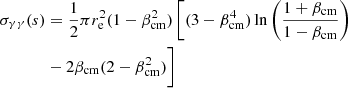 $$ \begin{aligned} \begin{aligned} \sigma _{\gamma \gamma }(s)&= \frac{1}{2} \pi r^2_{\rm e} (1 - \beta ^2_{\rm cm}) \left[ (3 - \beta ^4_{\rm cm}) \ln \left( \frac{1 + \beta _{\rm cm}}{1 - \beta _{\rm cm}} \right) \right. \\&-2 \beta _{\rm cm} (2 - \beta ^2_{\rm cm}) \bigg ] \\ \end{aligned} \end{aligned} $$
