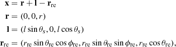 $$ \begin{aligned} \begin{aligned} \mathbf x&= \mathbf r + \mathbf l - \mathbf r _{\rm re}\\ \mathbf r&= (0, 0, r)\\ \mathbf l&= (l \sin \theta _s, 0, l \cos \theta _s)\\ \mathbf r _{\rm re}&= ( r_{\rm re}\sin \theta _{\rm re}\cos \phi _{\rm re}, r_{\rm re}\sin \theta _{\rm re}\sin \phi _{\rm re}, r_{\rm re}\cos \theta _{\rm re}),\\ \end{aligned} \end{aligned} $$
