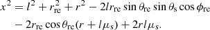 $$ \begin{aligned} \begin{aligned} x^2&= l^2 + r_{\rm re}^2 + r^2 - 2 l r_{\rm re} \sin \theta _{\rm re}\sin \theta _{\rm s} \cos \phi _{\rm re}\\&- 2 r_{\rm re} \cos \theta _{\rm re}(r + l\mu _{\rm s}) + 2 r l \mu _{\rm s}. \end{aligned} \end{aligned} $$