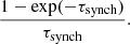 $$ \begin{aligned} \frac{1-\exp (-\tau _{\rm synch})}{\tau _{\rm synch}}. \end{aligned} $$
