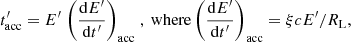 $$ \begin{aligned} t^{\prime }_{\rm acc} = E^{\prime } \left. \left(\frac{\mathrm{d}E^{\prime }}{\mathrm{d}t^{\prime }}\right)_{\rm acc}\right.,\ \mathrm{where } \left(\frac{\mathrm{d}E^{\prime }}{\mathrm{d}t^{\prime }}\right)_{\rm acc} = \xi c E^{\prime } / R_{\rm L}, \end{aligned} $$
