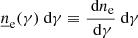 $ \underline{n}_{\mathrm{e}}(\gamma) {\text{ d}}\gamma \equiv \frac{{\text{ d}}n_{\mathrm{e}}}{{\text{ d}}{\gamma}}{\text{ d}}\gamma $