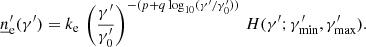$$ \begin{aligned} \underline{n}^\prime _{\rm e}(\gamma ^{\prime }) = k_{\rm e} \, \left(\frac{\gamma ^{\prime }}{\gamma ^{\prime }_0}\right)^{-(p + q \log _{10}(\gamma ^{\prime } / \gamma ^{\prime }_0))} \, H(\gamma ^{\prime }; \gamma ^{\prime }_{\rm min}, \gamma ^{\prime }_{\rm max}) . \end{aligned} $$