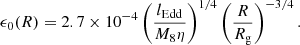 $$ \begin{aligned} \epsilon _0(R) = 2.7 \times 10^{-4} \left(\frac{l_{\rm Edd}}{M_8 \eta }\right)^{1/4} \left(\frac{R}{R_{\rm g}}\right)^{-3/4}. \end{aligned} $$