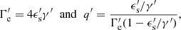 $$ \begin{aligned} \Gamma ^{\prime }_{\rm e} = 4 \epsilon ^{\prime }_{\rm s} \gamma ^{\prime } \;\;\mathrm{and}\;\; q^{\prime } = \frac{\epsilon ^{\prime }_{\rm s}/\gamma ^{\prime }}{\Gamma ^{\prime }_{\rm e}(1 - \epsilon ^{\prime }_{\rm s}/\gamma ^{\prime })}, \end{aligned} $$
