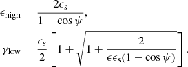 $$ \begin{aligned} \begin{aligned} \epsilon _{\rm high}&= \frac{2 \epsilon _{\rm s}}{1 - \cos \psi }, \\ \gamma _{\rm low}&= \frac{\epsilon _{\rm s}}{2} \left[ 1 + \sqrt{1 + \frac{2}{\epsilon \epsilon _{\rm s} (1 - \cos \psi )}} \right]. \end{aligned} \end{aligned} $$