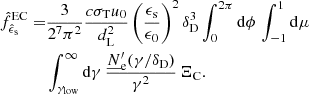 $$ \begin{aligned} \begin{aligned} \hat{f}_{\hat{\epsilon }_{\rm s}}^\mathrm{EC} =&\frac{3}{2^7 \pi ^2} \frac{c \sigma _{\rm T} u_0}{d_{\rm L}^2} \left( \frac{\epsilon _{\rm s}}{\epsilon _0} \right)^2 \delta _{\rm D}^3 \int _0^{2 \pi } \mathrm{d}\phi \, \int _{-1}^{1} \mathrm{d}\mu \, \\&\int _{\gamma _{\rm low}}^{\infty } \mathrm{d}\gamma \, \frac{\underline{N}^\prime _{\rm e}(\gamma / \delta _{\rm D})}{\gamma ^2}\,\Xi _{\rm C}. \\ \end{aligned} \end{aligned} $$