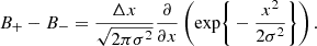 Mathematical equation: $$ \begin{aligned} B_{+} - B_{-} = \frac{\Delta x}{\sqrt{2\pi \sigma ^2}} \frac{\partial }{\partial x} \left( \mathrm{exp} \Bigg \{ - \frac{x^2}{2 \sigma ^2} \Bigg \} \right). \end{aligned} $$