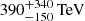 $ 390_{-150}^{+340}\,\mathrm{TeV} $