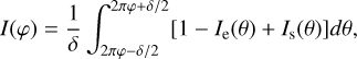 $I\left( \varphi \right) = {1 \over \delta }\int_{2\pi \varphi - \delta /2}^{2\pi \varphi + \delta /2} {\left[ {1 - {I_e}\left( \theta \right) + {I_s}\left( \theta \right)} \right]d\theta } ,$