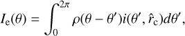 ${I_{\rm{e}}}\left( \theta \right) = \int_0^{2\pi } {\rho \left( {\theta - \theta '} \right)i\left( {\theta ',{{\hat r}_{\rm{c}}}} \right)d\theta '} ,$