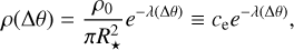 $\rho \left( {{\rm{\Delta }}\theta } \right) = {{{\rho_0}} \over {\pi R_*^2}}{e^{ - \lambda \left( {{\rm{\Delta }}\theta } \right)}} \equiv {c_{\rm{e}}}{e^{ - \lambda \left( {{\rm{\Delta }}\theta } \right)}},$